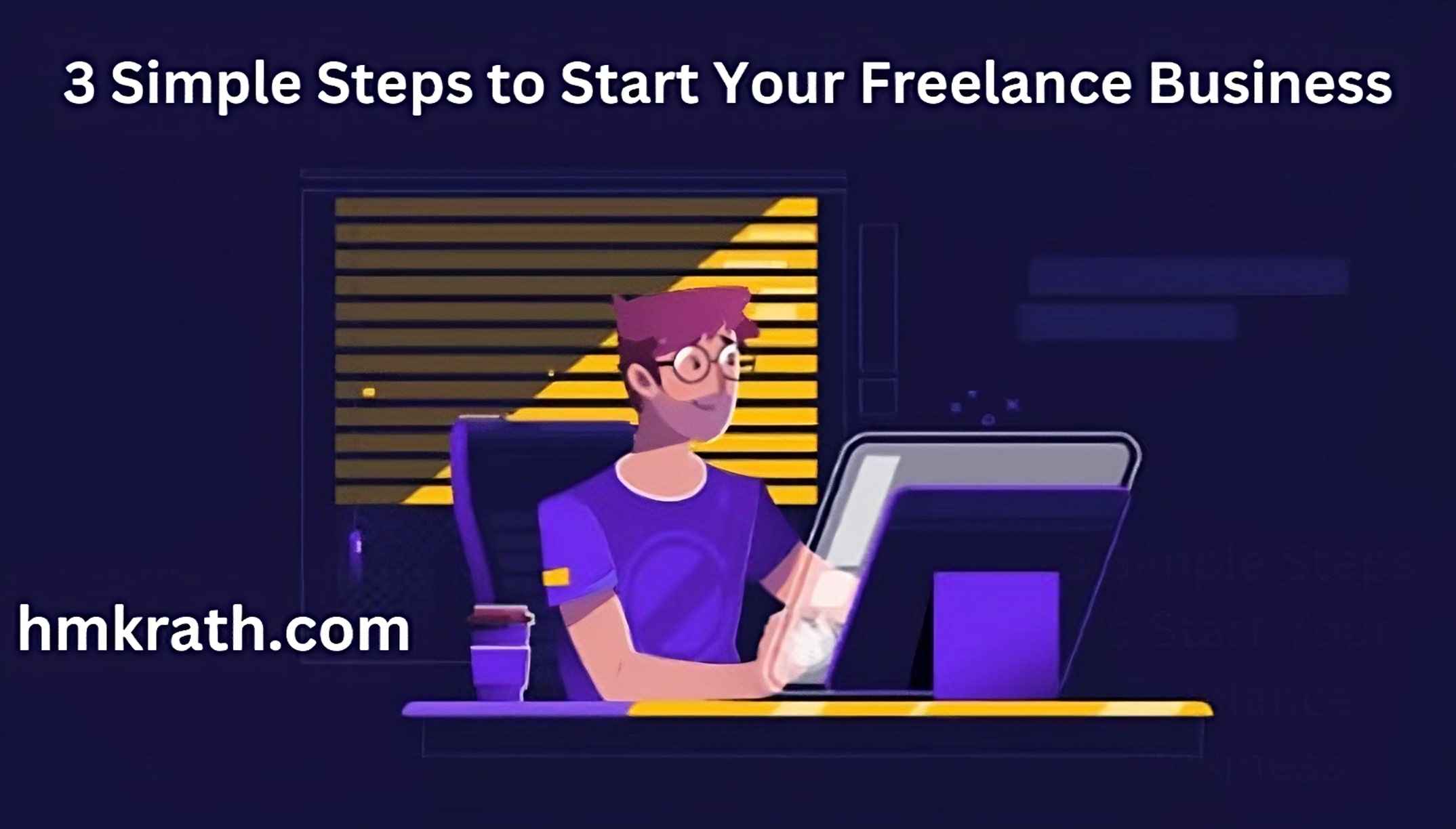 3 Simple Steps to Start Your Freelance Business