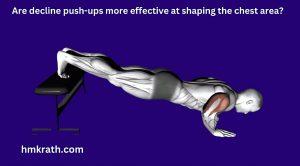 Are decline push ups more effective at shaping the chest area?