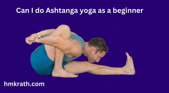Can I do Ashtanga yoga as a beginner