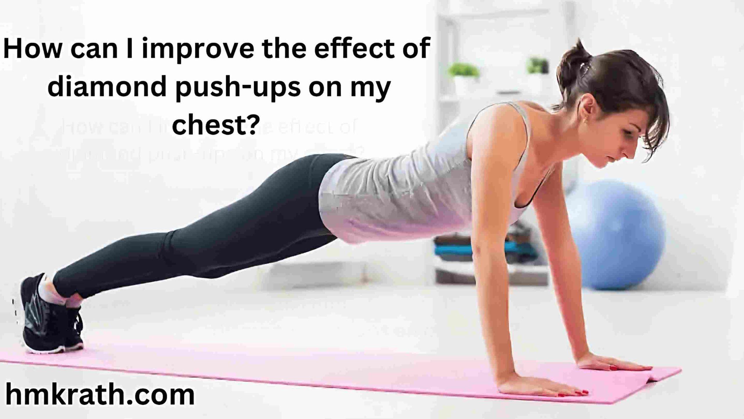 How can I improve the effect of diamond push-ups on my chest