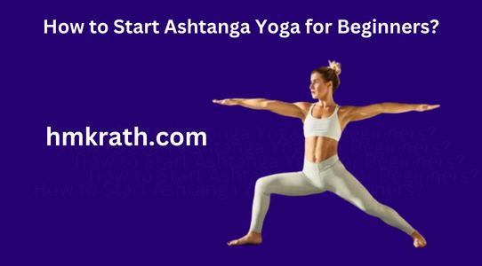 How to Start Ashtanga Yoga for Beginners