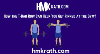 How the T-Bar Row Can Help You Get Ripped at the Gym?